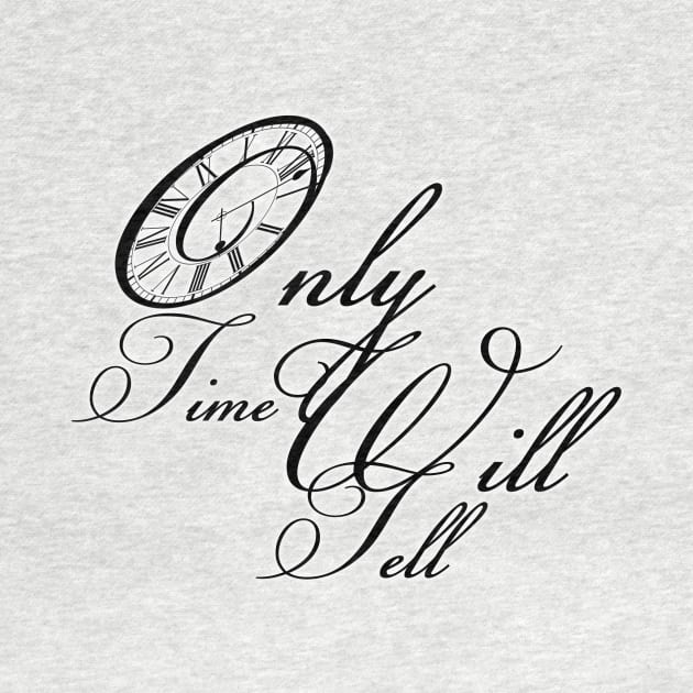 Only time will tell quote saying by ownedandloved